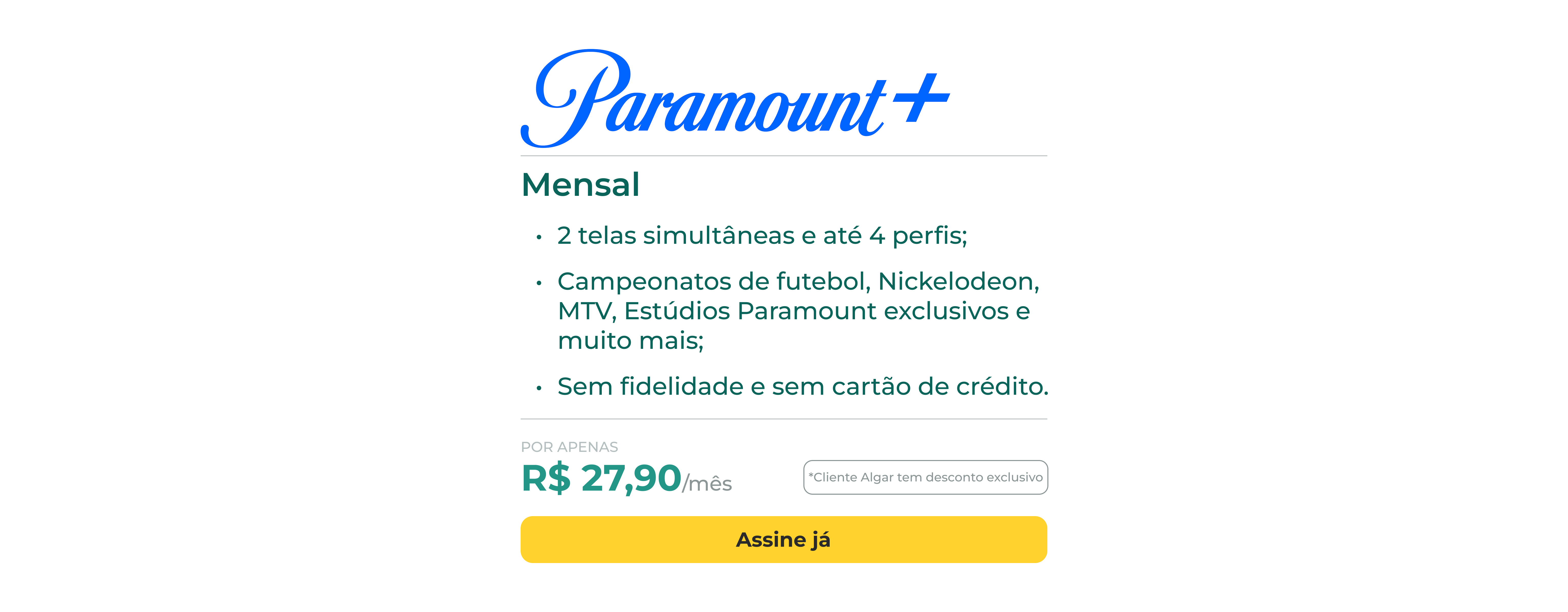 Assine o Paramount+ com 2 telas simultâneas, resolução FULL HD, podendo baixar para ver offline. Por apenas R$ 19,90 por mês.