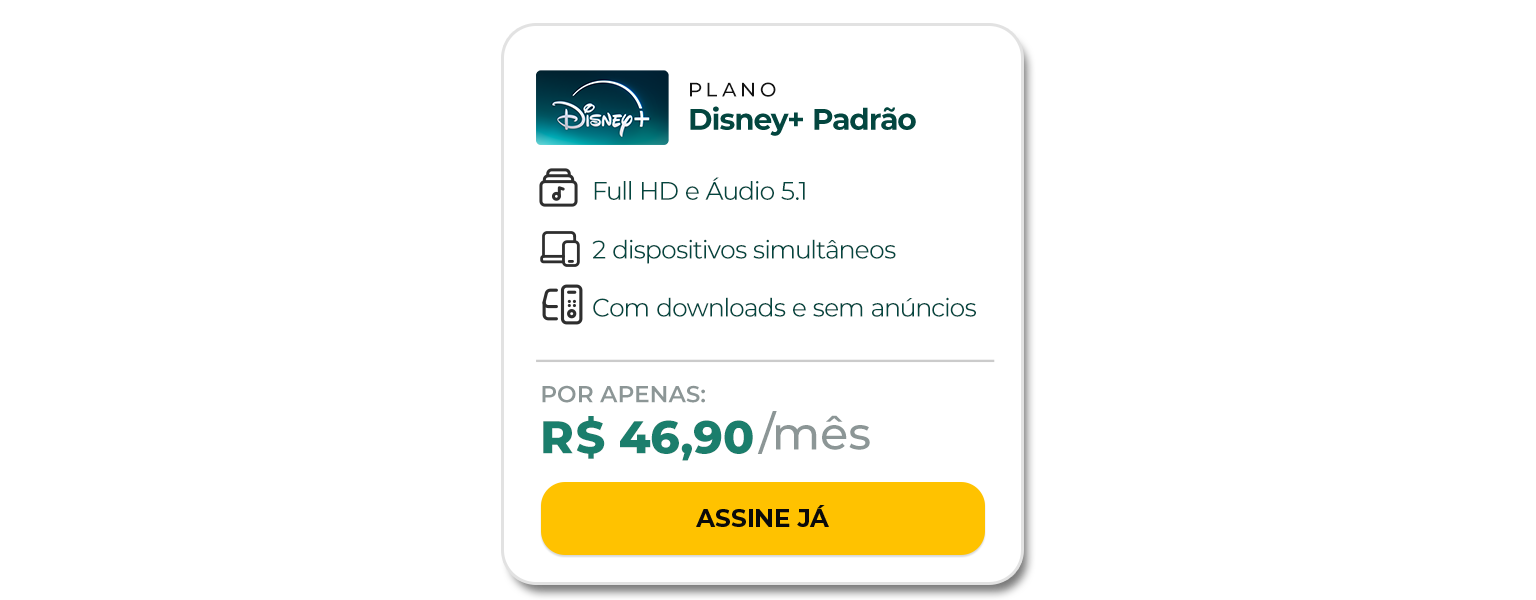 Assine o Disney+ com 2 telas simultâneas, resolução FULL HD, podendo baixar para ver offline. Por apenas R$ 43,90 por mês.