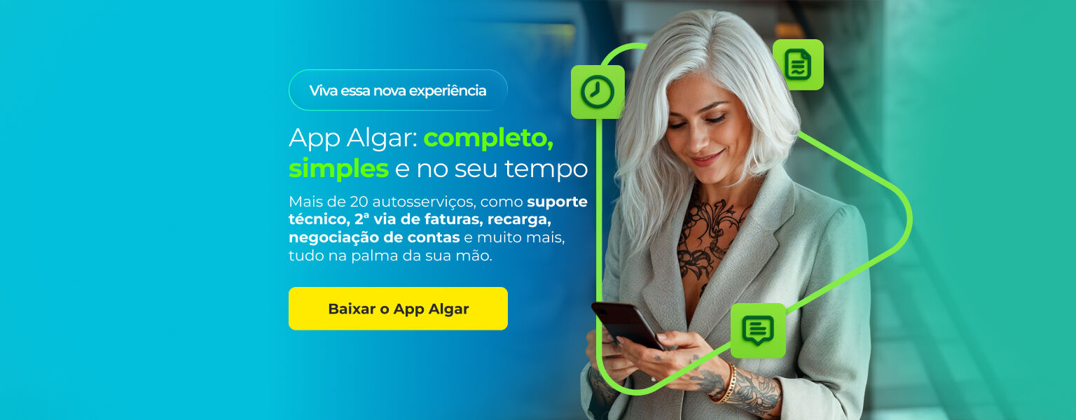 Baixe o App da Algar  e tenha suporte técnico , faturas, recargas e muito mais na palma da sua mão.