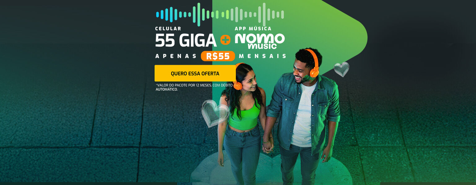 55 GIGA + NOMO MUSIC POR APENAS R$ 55,00 POR MÊS