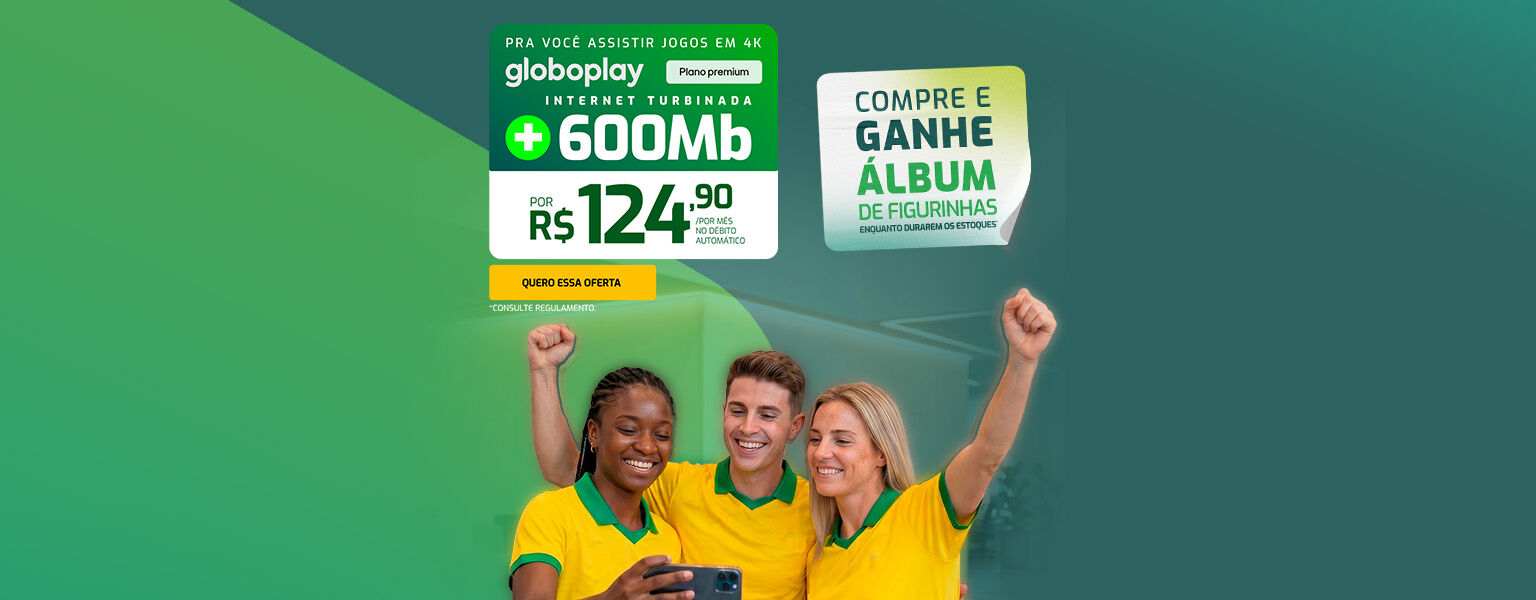 600MB + GLOBOPLAY PREMIUM = 124,90